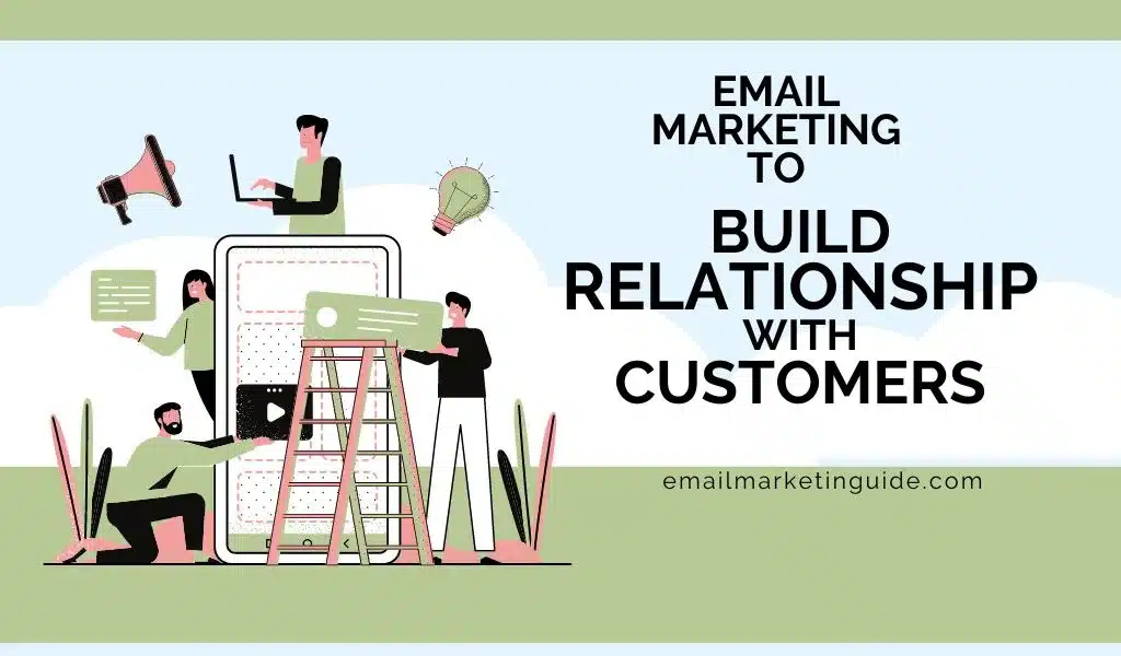 email marketing to build relationships with customers